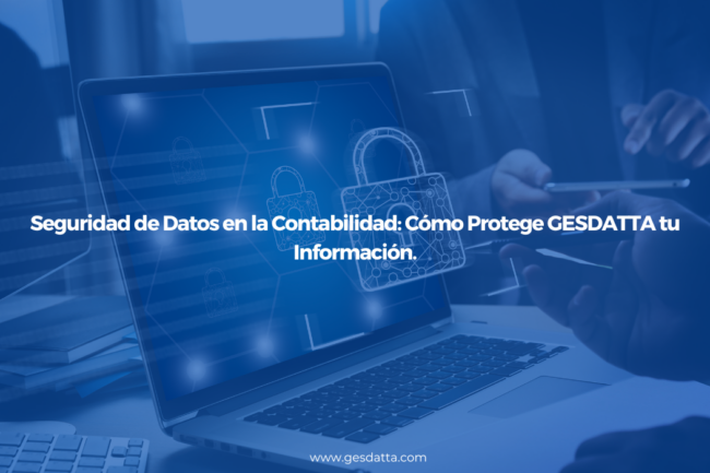 Seguridad de Datos en la Contabilidad: Como protege GesDatta tu información