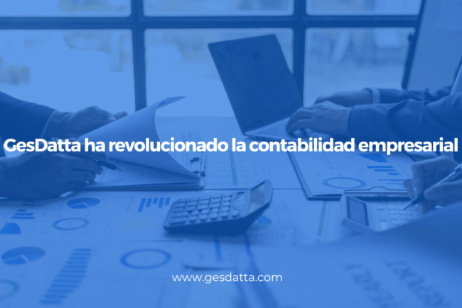 GesDatta ha revolucionado la contabiliad empresarial