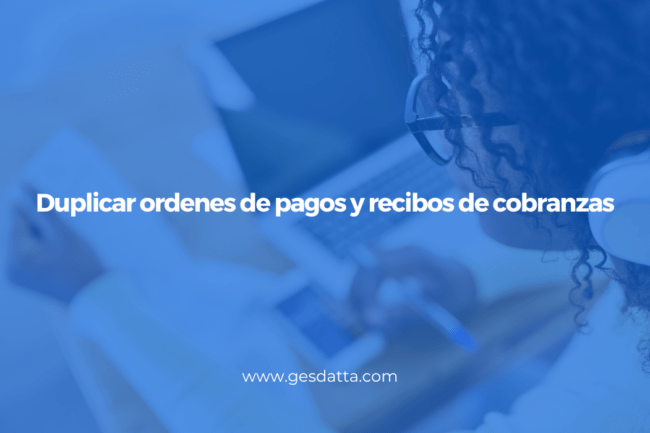 duplicar recibos de cobranzas y ordenes de pago