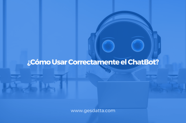 Cómo Usar Correctamente el ChatBot