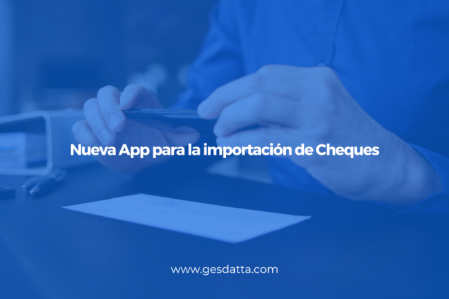 Nueva App para la importación de Cheques