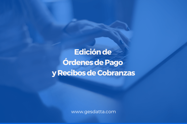 Edición de ordenes de pago y recibos de cobranzas