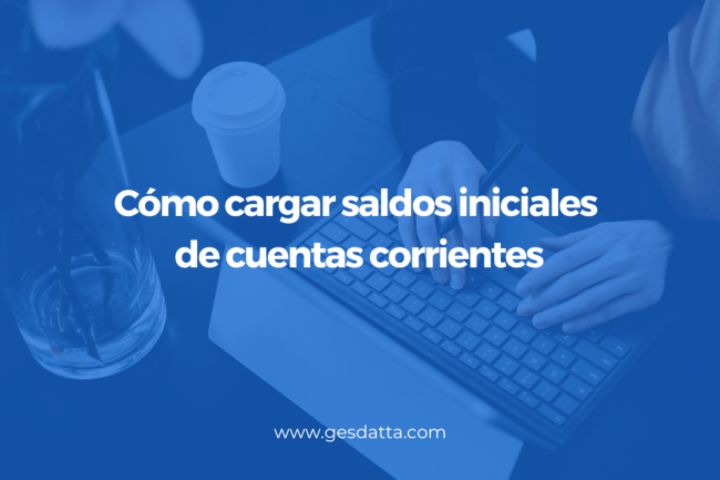 Cómo cargar saldos iniciales de cuentas corrientes