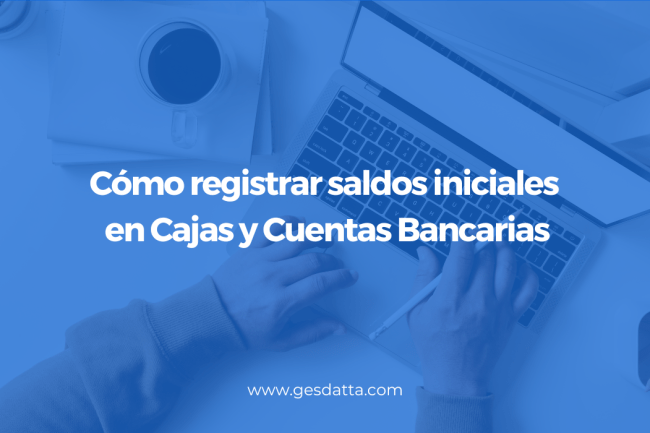 saldos iniciales en Cajas y Cuentas Bancarias