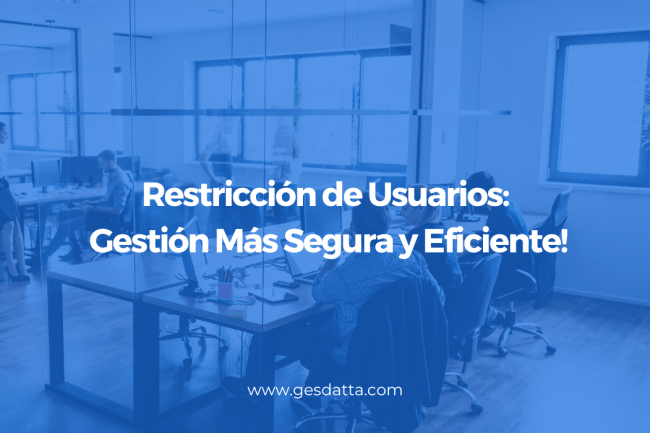 ¡Restricción de Usuarios para una Gestión Más Segura y Eficiente!