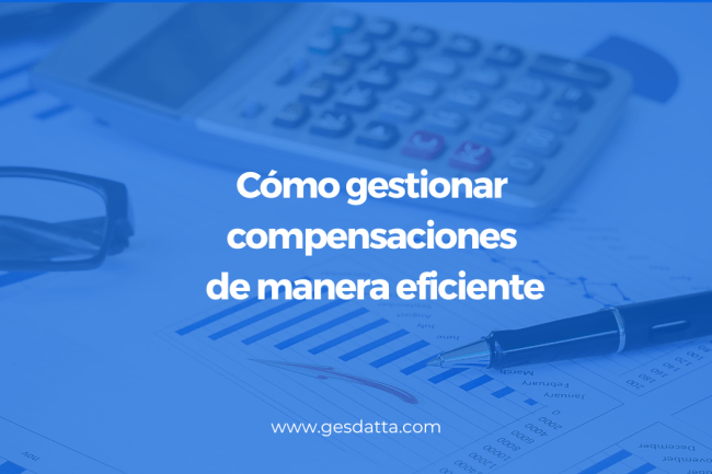 Cómo gestionar compensaciones de manera eficiente