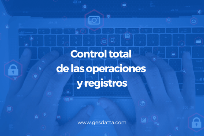 Control total de las operaciones y registros