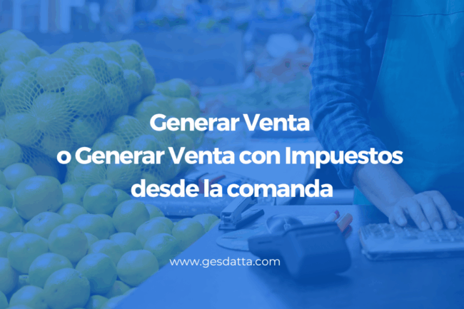 Generar Venta o Generar Venta con Impuestos desde la comanda