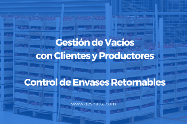 Gestión de Vacíos con Clientes y Productores Control de Envases Retornables en Gesdatta