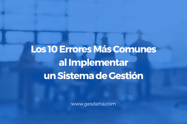Los 10 Errores Más Comunes al Implementar un Sistema de Gestión