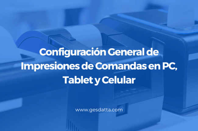 Configuración General de Impresiones de Comandas en PC, Tablet y Celular