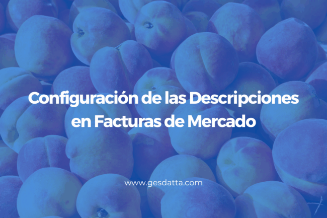 Configuración de las Descripciones en Facturas de Mercado en gesdatta