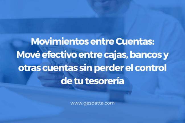 Mové efectivo entre cajas, bancos y otras cuentas sin perder el control de tu tesorería